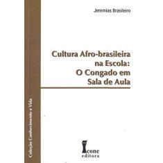 Imagem de Cultura Afro-brasileira na Escola - O Congado em Sala de Aula - Brasileiro, Jeremias; Brasileiro, Jeremias - 9788527410939