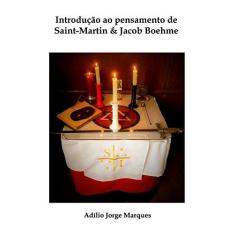 Imagem de Introdução ao Pensamento de Saint-Martin & Jacob Boehme - Adílio Jorge Marques - 9788592433000