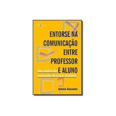 Imagem de Entorse na Comunicação Entre Professor e Aluno: Uma Análise dos Enunciados de Provas Escolares - António José Alexandre - 9788546204830