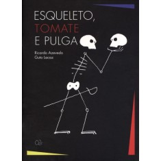 Imagem de Esqueleto, Tomate e Pulga - Lacaz, Guto; Azevedo, Ricardo - 9788564571044