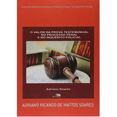 Imagem de eBook O Valor Da Prova Testemunhal No Processo Penal E No InquÉrito Policial - Adriano Ricardo De Mattos Soares - 9788568154625