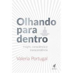 Imagem de Olhando Para Dentro: Insight, Consciência e Transcendência - Valeria Portugal - 9788583111016
