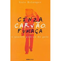 Imagem de Cinza, carvão, fumaça e quatro pedras de gelo - Luis Erlanger - 9788525066862