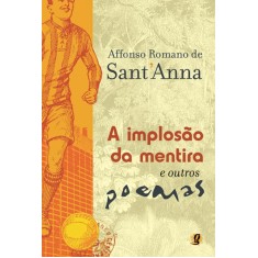 Imagem de A Implosão da Mentira e Outros Poemas - Sant'anna, Affonso Romano De - 9788526009837