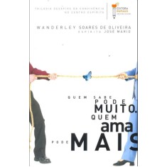 Imagem de Quem Sabe Pode Muito. Quem Ama Pode Mais. - Oliveira, Wanderley Soares De - 9788563365101