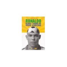 Imagem de Ronaldo - Glória e Drama no Futebol Globalizado - Caldeira, Jorge - 9788573262605