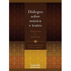 Imagem de Dialogos Sobre Musica E Teatro. Tristao E Isolda - Capa Comum - 9788561635718