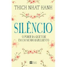 Imagem de Silêncio. O Poder da Quietude em Um Mundo Barulhento - Thich Nhat Hanh - 9788595082557