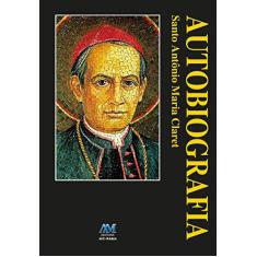 Imagem de Autobiografia - Santo Antônio Maria Claret - Claret,santo Antônio Maria - 9788527611893