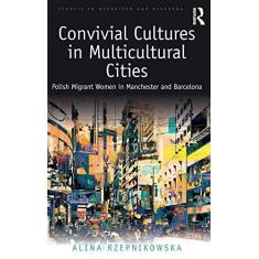 Imagem de Convivial Cultures in Multicultural Cities: Polish Migrant Women in Manchester and Barcelona