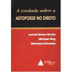 Imagem de A Verdade Sobre a Autopoiese - Rocha, Leonel Severo Da; Schwartz, Germano; King, Michael - 9788573486476