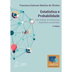 Imagem de Estatística e Probabilidade. Com Ênfase em Exercícios Resolvidos e Propostos - Francisco Estevam Martins De Oliveira - 9788521633648