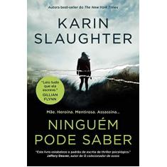 Imagem de Ninguém Pode Saber - Karin Slaughter - 9788595084544