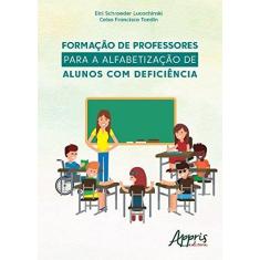 Imagem de Formação de Professores Para a Alfabetização de Alunos com Deficiência - Elci Schroeder Lucachinski - 9788547310073