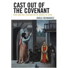 Imagem de Cast Out of the Covenant: Jews and Anti-Judaism in the Gospel of John