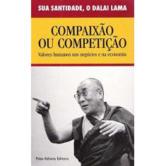 Imagem de Compaixão ou competição - Valores humanos nos negócios e na economia - Dalai Lama Xiv - 9788572420594