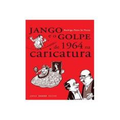 Imagem de Jango e o Golpe de 1964 na Caricatura - Col. Nova Biblioteca de Ciências Sociais - Motta, Rodrigo Patto Sá - 9788571109483