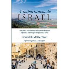 Imagem de A Importância de Israel. Por que o Cristão Deve Pensar de Maneira Diferente em Relação ao Povo e a Terra - Gerald R. Mcdermott - 9788527508636