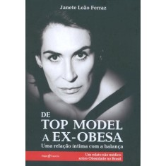 Imagem de De Top Model a Ex-obesa - Uma Relação Íntima Com a Balança - Leão Ferraz, Janete - 9788566234008