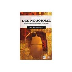 Imagem de Deu no Jornal - O Jornalismo Impresso na Era da Internet - Caldas, Álvaro - 9788515025589