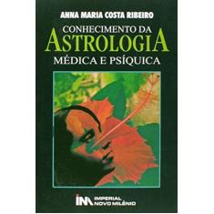 Imagem de Conhecimento da Astrologia Médica e Psíquica - Anna Maria Da Costa Ribeiro - 9788599868041