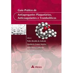 Imagem de Guia Prático de Antiagregantes Plaquetários, Anticoagulante e Trombolíticos - Andrade, Pedro Beraldo De; Berwanger, Otávio; Lopes, Renato Delascio; Moreira, Humberto Graner - 9788538807025