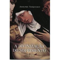 Imagem de A Divinização do Sofrimento - Adolphe Tanquerey - 9788562219764