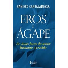 Imagem de Eros e Ágape - As Duas Faces do Amor Humano e Cristão - Cantalamessa, Raniero - 9788532653888