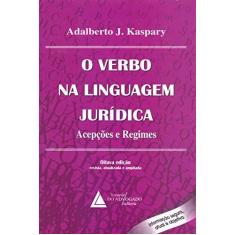 Imagem de O Verbo na Linguagem Jurídica. Acepções e Regimes - Adalberto J. Kaspary - 9788573488944