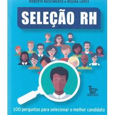 Imagem de Seleção Rh - 100 Perguntas Para Selecionar o Melhor Candidato - Lopes, Regina; Nascimento, Roberta - 9788582302637