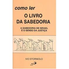 Imagem de Como ler o Livro da Sabedoria: a Sabedoria de Israel é o Senso da Justiça - Ivo Storniolo - 9788534900522