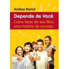 Imagem de Depende De Você - Como Fazer De Seu Filho Uma História De Sucesso - Ramal, Andrea - 9788521619109