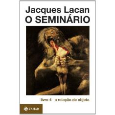 Imagem de O Seminario Livro 4 - A Relacao de Objeto - Lacan, Jacques - 9788571103047