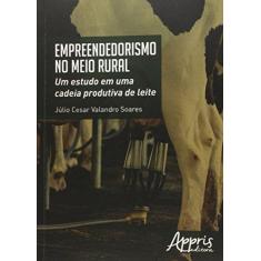 Imagem de Empreendedorismo No Meio Rural - Um Estudo Em Uma Cadeia Produtiva de Leite - Soares, Júlio Cesar Valandro - 9788581924892