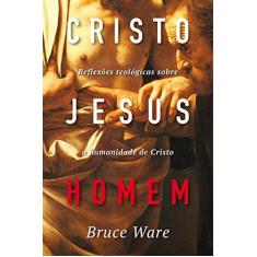 Imagem de Cristo Jesus Homem - Ware, Bruce - 9788581321493
