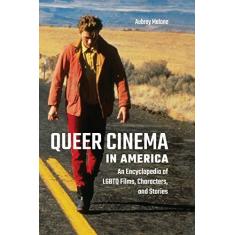 Imagem de Queer Cinema in America: An Encyclopedia of LGBTQ Films, Characters, and Stories