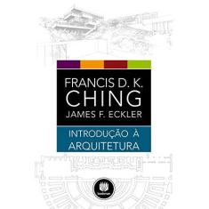 Imagem de Introdução À Arquitetura - Eckler, James F.; Ching, Francis D. K. - 9788582601013