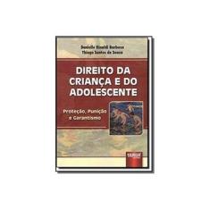 Imagem de Direito da Criança e do Adolescente: Proteção, Punição e Garantismo - Danielle Rinaldi Barbosa, Thiago Santos De Souza - 9788536240954