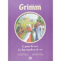 Imagem de O Ganso de Ouro / Os Doze Caçadores do Rei - Col. Contos de Grimm - Grimm, Jacob; Grimm, Wilhelm - 9788508160426