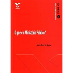 Imagem de O Que É o Ministério Público? - Alzira Alves De Abreu - 9788522508303