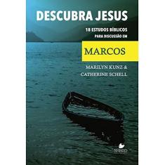 Imagem de Descubra Jesus. 18 Estudos Bíblicos Para Discussão em Marcos - Marilyn Kunz - 9788580380736