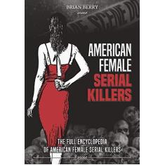 Imagem de American Female Serial Killers: The Full Encyclopedia of American Female Serial Killers