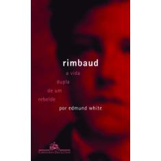 Imagem de Rimbaud - A Vida Dupla de um Rebelde - White, Edmund - 9788535916201