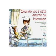 Imagem de Quando Você está Doente ou Internado - Ajuda para Curar Crianças - Tom Mcgrath - 9788534921947