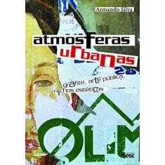 Imagem de Atmosferas Urbanas - Grafite, Arte Pública, Nichos Estéticos - Silva, Armando - 9788579951176