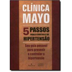 Imagem de Clinica Mayo - 5 Passos Para o Controle da Hipertensão - Seu Guia Pessoal Para Prevenir e Controlar - Clinica Mayo - 9788588598294
