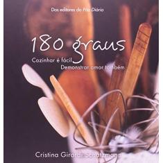 Imagem de 180 Graus - Cozinhar e Fácil, Demonstrar Amor Também - Cristina Girardi Schatzmann - 9781604859218