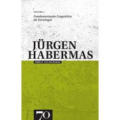 Imagem de Obras Escolhidas de Jurgen Habermas - Fundamentação Linguística da Sociologia - Vol. 1 - Jurgen Habermas - 9789724415802