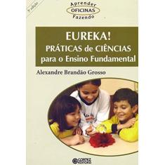 Imagem de Eureka! - Práticas de Ciências para o Ensino Fundamental - Alexandre Brandão Grosso - 9788524911453