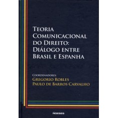 Imagem de Teoria Comunicacional do Direito - Diálogo Entre Brasil e Espanha - Carvalho, Paulo De Barros; Robles, Gregorio - 9788599349540